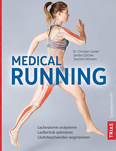 Trias Medical Running: Laufanatomie analysieren, Lauftechnik optimieren, Läuferbeschwerden wegtrainieren
