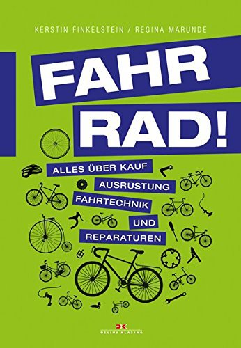 Delius Klasing Fahr Rad!: Alles über Kauf, Ausrüstung, Fahrtechnik und Reparaturen