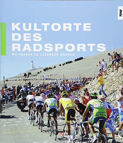 Delius Klasing Kultorte des Radsports: Wo Fahrer zu Legenden werden