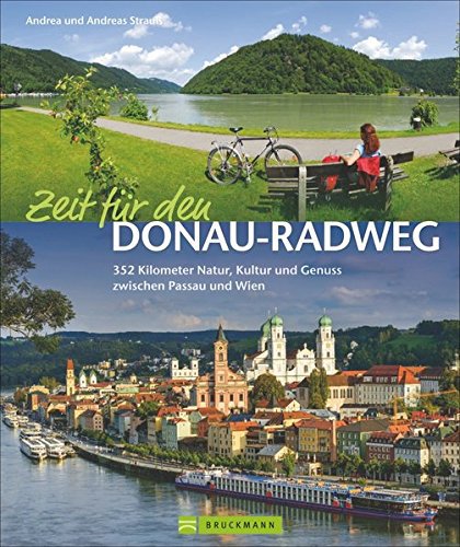 Bruckmann Donauradweg: Zeit für den Donau-Radweg. 352 Kilometer Natur, Kultur und Genuss zwischen Passau und Wien. Reiseführer, Radführer und Bildband in Einem.