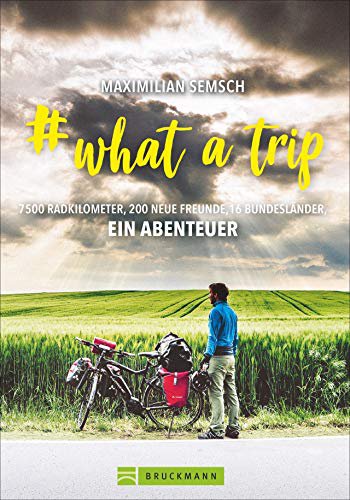 Bruckmann # what a trip: Mit dem E-Bike einmal quer durch Deutschland – 16 Bundesländer, 7500 km Radfernwege: Abenteuer vor der Haustür. Mit zahlreichen Bildern auf 192 Seiten.