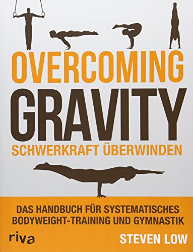 riva Verlag Overcoming Gravity - Schwerkraft überwinden: Das Handbuch für systematisches Bodyweight-Training und Gymnastik