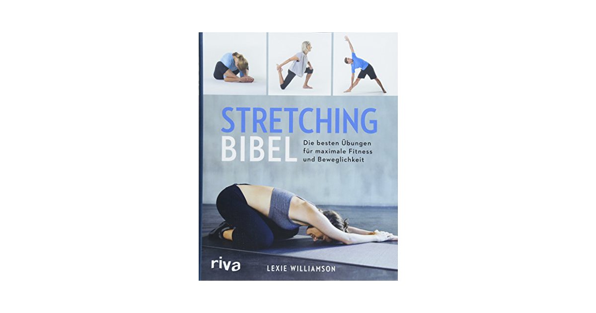 Riva Stretching-Bibel: Die besten Übungen für maximale Fitness und ...