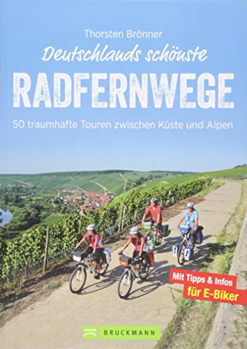 Bruckmann Deutschlands schönste Radfernwege: 50 traumhafte Touren zwischen Küste und Alpen: 25.000 Kilometer und 50 Radwege zwischen Küste und Alpen