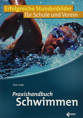 Limpert Praxishandbuch Schwimmen: Erfolgreiche Stundenbilder für Schule und Verein