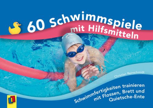 Verlag an der Ruhr GmbH 60 Schwimmspiele mit Hilfsmitteln: Schwimmfertigkeiten trainieren mit Flossen, Brett und Quietsche-Ente