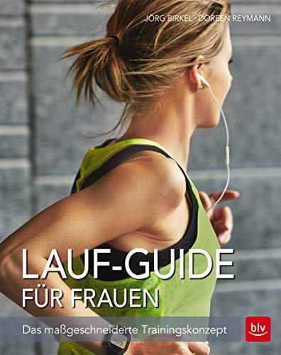 BLV Verlag Lauf-Guide für Frauen: Das maßgeschneiderte Trainingskonzept
