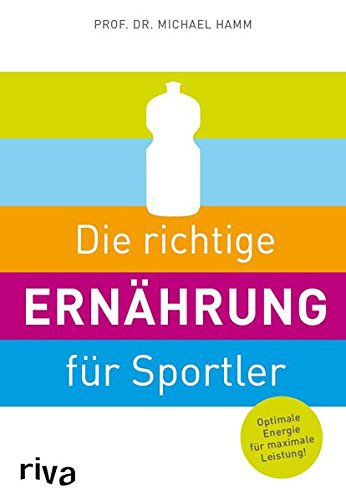 Riva Verlag Die richtige Ernährung für Sportler: Optimale Energie für maximale Leistung
