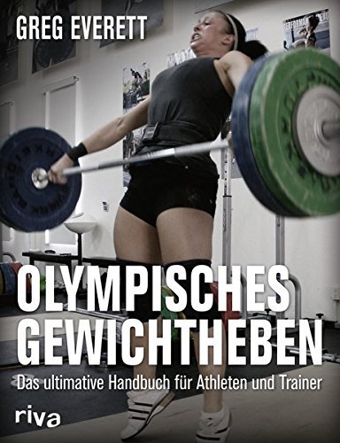 Riva Verlag Olympisches Gewichtheben: Das ultimative Handbuch für Athleten und Trainer