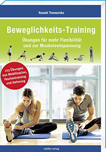 Steffen Verlag Beweglichkeits-Training: Übungen für mehr Flexibilität und zur Muskelentspannung (Trainingsreihe von Ronald Thomschke)