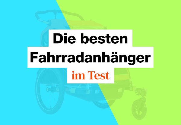 Fahrradanhänger Test: Das sind die besten Modelle 2024.